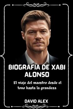 Paperback Biografía de Xabi Alonso: El viaje del maestro desde el tono hasta la grandeza [Large Print] Book