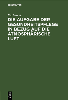 Hardcover Die Aufgabe Der Gesundheitspflege in Bezug Auf Die Atmosphärische Luft [German] Book