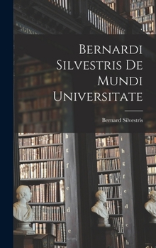 Hardcover Bernardi Silvestris De Mundi Universitate Book