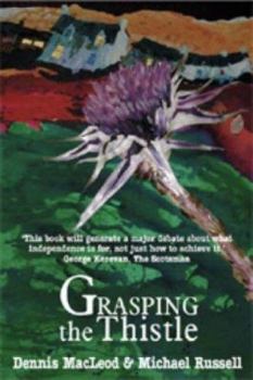 Paperback Grasping the Thistle: How Scotland Must React to the Three Key Challenges of the Twenty First Century Book