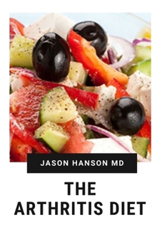 Paperback The Arthritis Diet: Everything You Need To Know About Arthritis Diet Book
