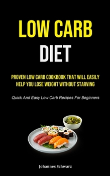 Paperback Low Carb Diet: Proven Low Carb Cookbook That Will Easily Help You Lose Weight Without Starving (Quick And Easy Low Carb Recipes For B Book