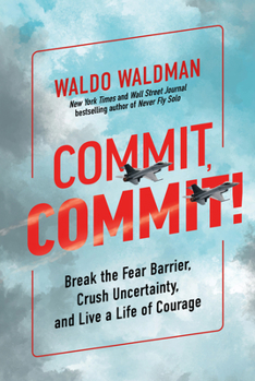 Hardcover Commit, Commit!: Break the Fear Barrier, Crush Uncertainty, and Live a Life of Courage Book