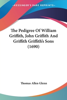 Paperback The Pedigree Of William Griffith, John Griffith And Griffith Griffith's Sons (1690) Book