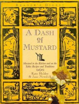 Hardcover A Dash of Mustard - Mustard in the Kitchen and on the Table: Recipes and Traditions Book