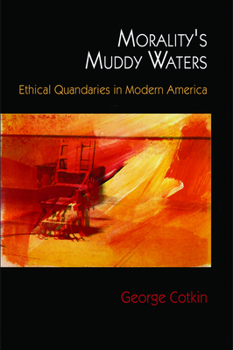 Hardcover Morality's Muddy Waters: Ethical Quandaries in Modern America Book