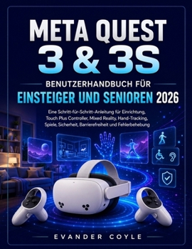 Meta Quest 3 & 3S Benutzerhandbuch für Anfänger und Senioren 2026 (German Edition)