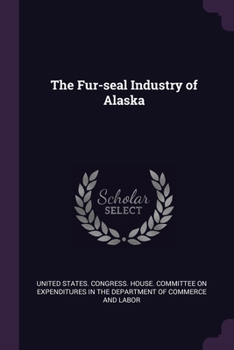 Paperback The Fur-seal Industry of Alaska Book