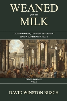 Paperback Weaned from the Milk: The Provoker, the New Testament & Our Sonship in Christ Book