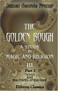 Paperback The Golden Bough. A Study in Magic and Religion: Part 2. Taboo and the Perils of the Soul Book