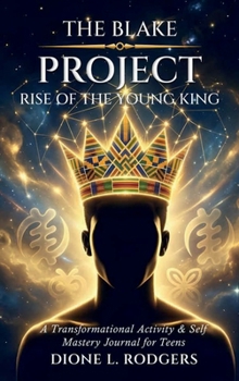 Paperback The Blake Project: Rise of the Young King: A Transformational Activity & Self-Mastery Journal for Teens Book