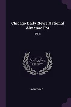 Paperback Chicago Daily News National Almanac For: 1908 Book