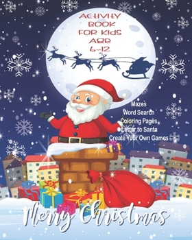 Merry Christmas: Unleash Your Child's Creativity With These Fun Games & Puzzles, Christmas Activity Book For Children Age 6-12 | Letter To Santa | ... Row | Dot To Boxes | Coloring & Drawing Pages