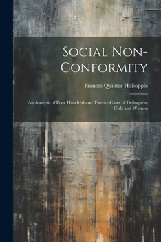 Social Non-Conformity: An Analysis of Four Hundred and Twenty Cases of Delinquent Girls and Women