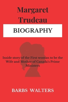 Margaret Trudeau: Inside story of the First woman to be the Wife and Mother of Canada’s Prime Ministers