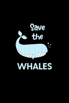 Save the whales: Blank Lined Notebook Journal for Work, School, Office | 6x9 110 page