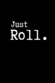 Just Roll.: Brazilian Jiu jitsu BJJ Notebook for Journaling & Training Notes. Mixed Martial Arts Jiu jitsu Gifts