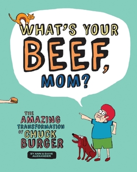 Paperback What's Your Beef, Mom?: The Amazing Transformation of Chuck Burger Book