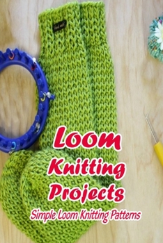 Loom Knitting Projects: Simple Loom Knitting Patterns: Mother's Day Gifts