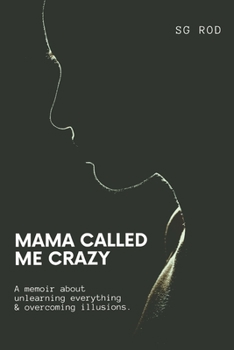 Paperback Mama Called Me Crazy: Unlearning Everything Overcoming Illusions Book