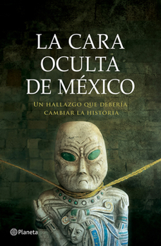 La Cara Oculta de México: Un Hallazgo Que Debería Cambiar La Historia (Thriller) / The Hidden Face of Mexico (Thriller)