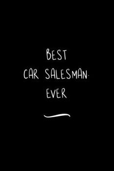 Paperback Best Car Salesman. Ever: Funny Office Notebook/Journal For Women/Men/Coworkers/Boss/Business Woman/Funny office work desk humor/ Stress Relief Book