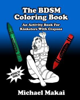 Paperback The BDSM Coloring Book: An Activity Book for Kinksters With Crayons Book