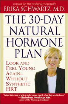 Paperback The 30-Day Natural Hormone Plan: Look and Feel Young Again--Without Synthetic Hrt Book