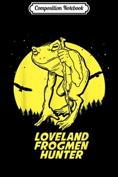Composition Notebook: Loveland Frogman Hide & Seek Hunter Champion Cryptid  Journal/Notebook Blank Lined Ruled 6x9 100 Pages