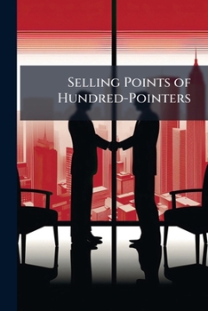 Paperback Selling Points of Hundred-Pointers: A Collection of Practical Talks and Arguments Dealing With the Education of Salesmen and the Sale of Merchandise Book