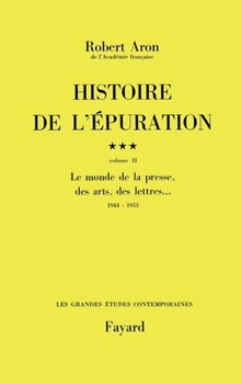 Paperback Histoire de l'épuration: Le monde de la presse, des arts, des lettres... (1944-1953) [French] Book