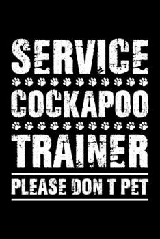 Paperback Service Cockapoo Please Don't Pet: Cockapoo Trainer Journal, Notebook Or Diary For True Cockapoo Lovers, Perfect Gift for Cockapoo Lover. Book