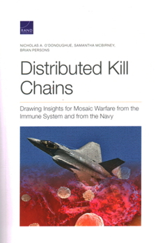 Paperback Distributed Kill Chains: Drawing Insights for Mosaic Warfare from the Immune System and from the Navy Book