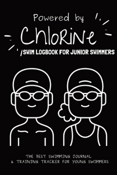 Paperback Powered By Chlorine: The Best Swimming Journal & Training Tracker For Young Swimmers Book