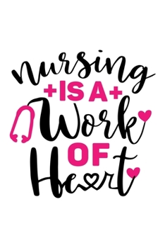 Nursing Is A Work Of Heart: Lined Blank Notebook Journal With Funny Sassy Sayings, Great Gifts For Coworkers, Employees, Women, And Family