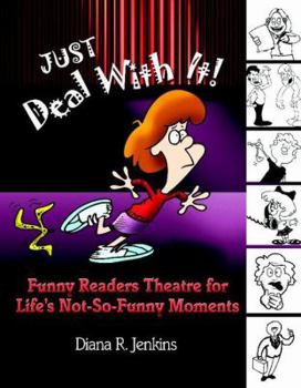 Paperback Just Deal with It!: Funny Readers Theatre for Life's Not-So-Funny Moments Book