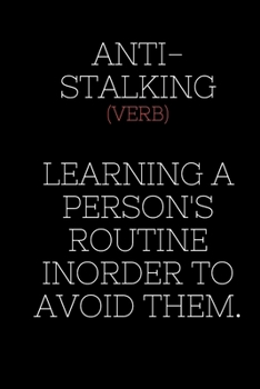 Paperback ANTI-STALKING (VERB) LEARNING A PERSON'S ROUTINE IN ORDER TO AVOID THEM. - Funny Sarcastic Journal/Notebook: Funny Sarcastic Journal/Notebook 6x9 Book