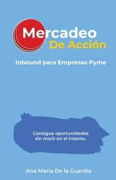 Paperback Mercadeo de Acción: Inbound para Empresas Pymes [Spanish] Book