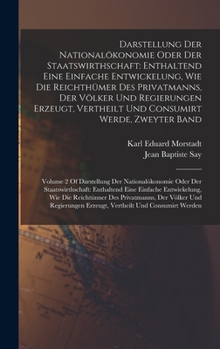 Hardcover Darstellung Der Nationalökonomie Oder Der Staatswirthschaft: Enthaltend Eine Einfache Entwickelung, Wie Die Reichthümer Des Privatmanns, Der Völker Un [German] Book