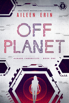 Off Planet - Book #1 of the Aunare Chronicles