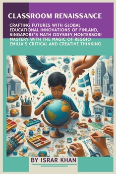 Paperback Classroom Renaissance: Crafting Futures with Global Educational Innovations of Finland, Singapore's Math Odyssey, Montessori Mastery with the Book