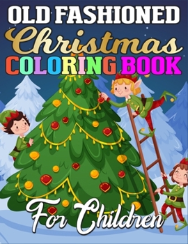 Old Fashioned Christmas Coloring Book for Children: Amazing Activity Book Full of Coloring, Matching, Crosswords, Word Searches, Color by Number & More! (Unique Activity Book for Kids)