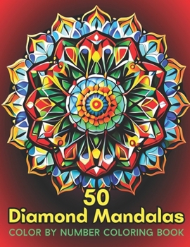 Paperback 50 Diamond Mandalas Color By Number Coloring Book: Color by Number Coloring Book for Adults features decorated mandalas of diamonds, pearls, jewels, g Book