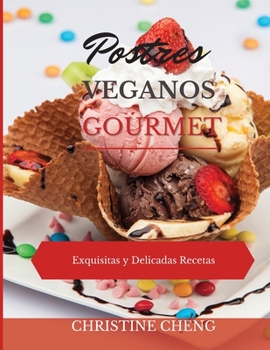 Postres Veganos Gourmet: Exquisitas y Delicadas Recetas. Vegan recipes dessert