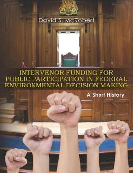 Paperback Intervenor Funding for Public Participation in Federal Environmental Decision-Making: A Short History Book