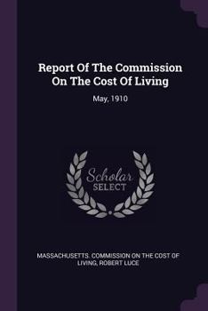 Report of the Commission on the Cost of Living: May, 1910