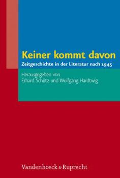Keiner Kommt Davon: Zeitgeschichte in Der Literatur Nach 1945