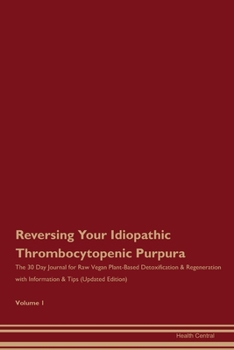 Paperback Reversing Your Idiopathic Thrombocytopenic Purpura: The 30 Day Journal for Raw Vegan Plant-Based Detoxification & Regeneration with Information & Tips Book