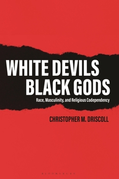 Paperback White Devils, Black Gods: Race, Masculinity, and Religious Codependency Book