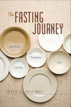 Paperback The Fasting Journey: Sacrifice. Clarity. Purpose. Joy. Book